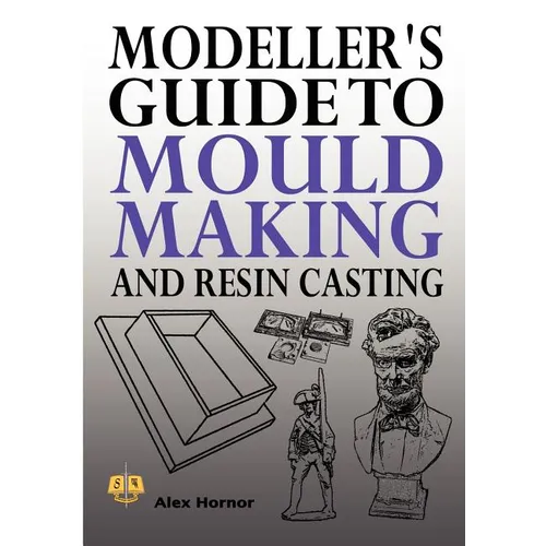 Modeller's Guide to Mould Making and Resin Casting