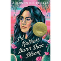I'd Rather Burn Than Bloom
