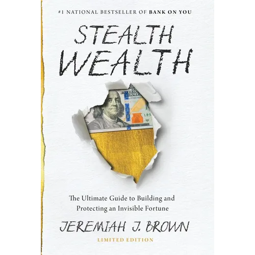 Stealth Wealth: The Ultimate Guide to Building and Protecting an Invisible Fortune