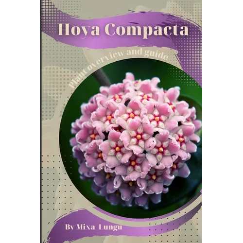 Hoya Compacta: Plant overview and guide