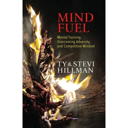 Mind Fuel: Mental Training, Overcoming Adversity, and Competitive Mindset