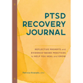Ptsd Recovery Journal: Reflective Prompts and Evidence-Based Practices to Help You Heal and Grow