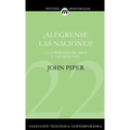 El ��Al��grense Las Naciones!: La Supremac��a de Dios En Las Misiones = Let the Nations Be Glad