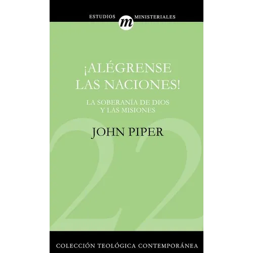 El ��Al��grense Las Naciones!: La Supremac��a de Dios En Las Misiones = Let the Nations Be Glad