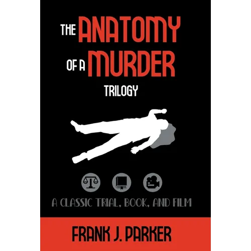 The Anatomy of a Murder Trilogy: A Classic Trial, Book, and Film