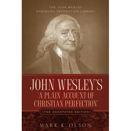 John Wesley's 'A Plain Account of Christian Perfection.' The Annotated Edition.