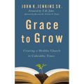 Grace to Grow: Creating a Healthy Church in Unhealthy Times