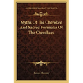 Myths Of The Cherokee And Sacred Formulas Of The Cherokees