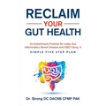 Reclaim Your Gut Health: An Autoimmune Protocol For Leaky Gut, Inflammatory Bowel Disease And SIBO Using A Simple Five Step Plan