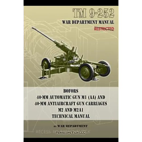 TM 9-252 Bofors 40-mm Automatic Gun M1 (AA) and 40-mm Antiaircraft Gun Carriages: M2 and M2A1 Technical Manual