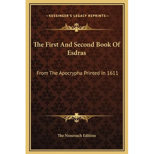 The First And Second Book Of Esdras: From The Apocrypha Printed In 1611