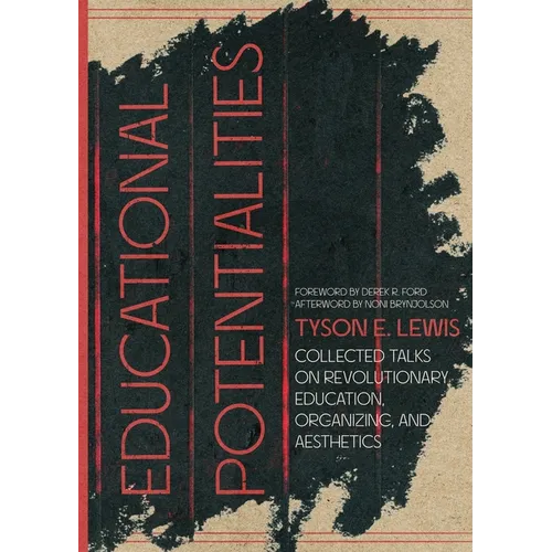 Educational Potentialities: Collected Talks on Revolutionary Education, Aesthetics, and Organization