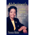 Alzheimer's: Been There Done That! - Now I'm Healed