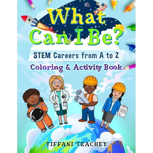 What Can I Be? STEM Careers from A to Z: Coloring & Activity Book