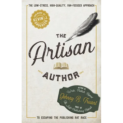 The Artisan Author: The Low-Stress, High-Quality, Fan-Focused Approach to Escaping the Publishing Rat Race