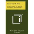 The Story Of Rope: The History And The Modern Development Of Rope Making