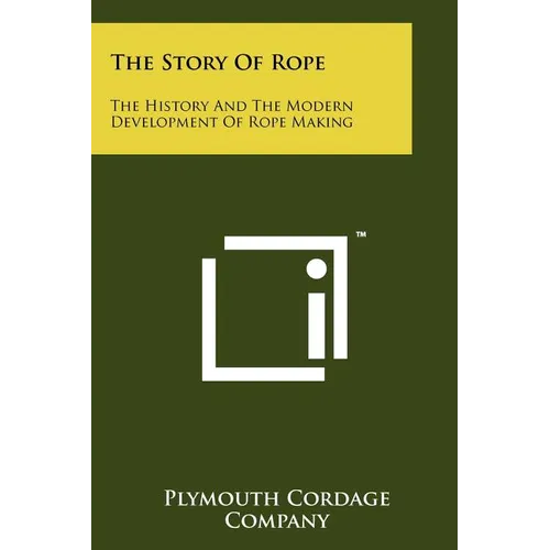 The Story Of Rope: The History And The Modern Development Of Rope Making