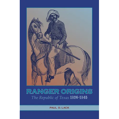 Ranger Origins: The Republic of Texas 1836-1845