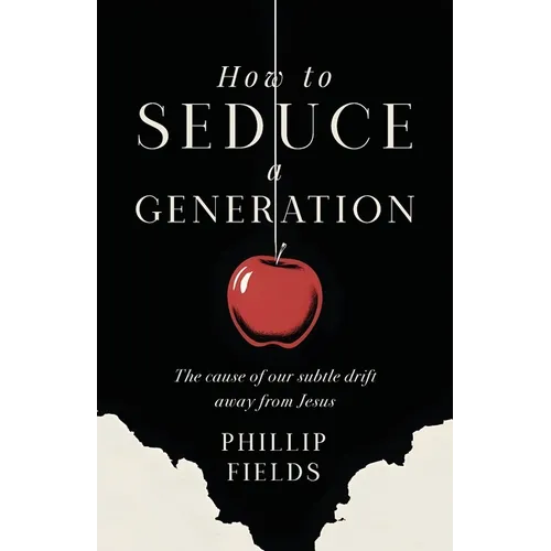 How to Seduce a Generation: The Cause of Our Subtle Drift Away From Jesus
