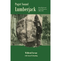 Puget Sound Lumberjack: : Hard Work and Small Pleasures 1906-1910