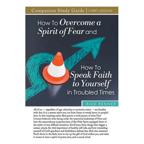 How to Overcome a Spirit of Fear and How to Speak Faith to Yourself in Troubled Times Study Guide