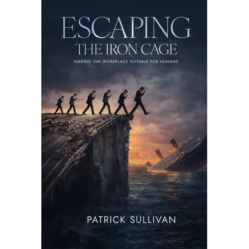 Escaping The Iron Cage: Making The Workplace Suitable For Humans