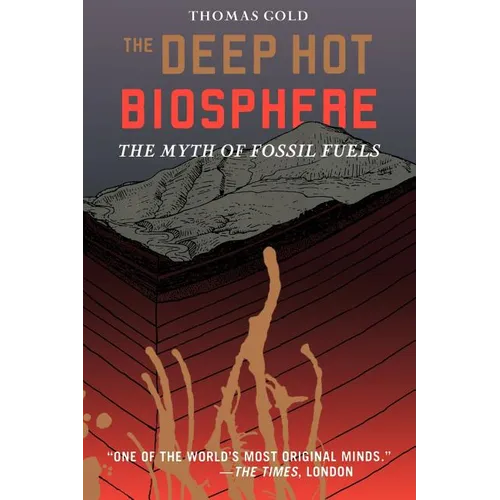 The Deep Hot Biosphere: The Myth of Fossil Fuels