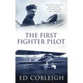 The First Fighter Pilot - Roland Garros: The Life and Times of the Playboy Who Invented Air Combat