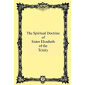 The Spiritual Doctrine of Sister Elizabeth of the Trinity