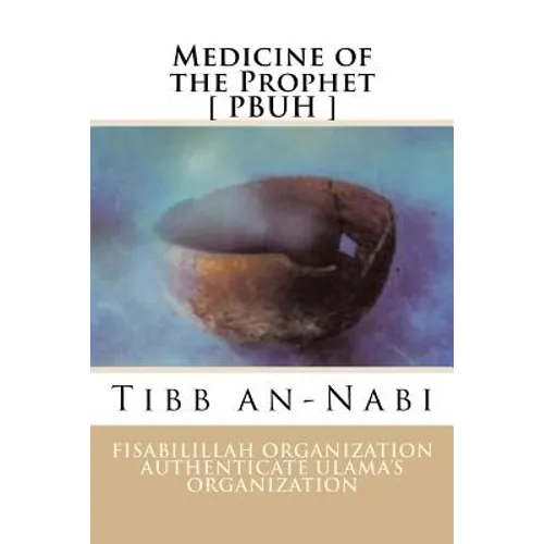 Medicine of the Prophet [ PBUH ]: Tibb an-Nabi