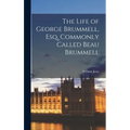 The Life of George Brummell, Esq. Commonly Called Beau Brummell