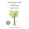 Parenting on a Prayer: Ancient Jewish Secrets for Raising Modern Children