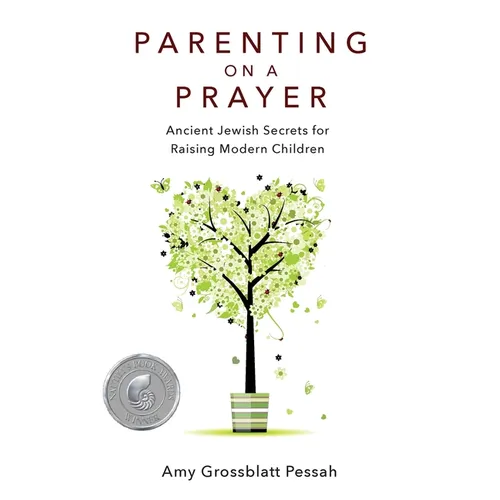 Parenting on a Prayer: Ancient Jewish Secrets for Raising Modern Children