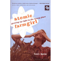 Atomic Farmgirl: Growing Up Right in the Wrong Place