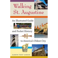 Walking St. Augustine: An Illustrated Guide and Pocket History to America's Oldest City