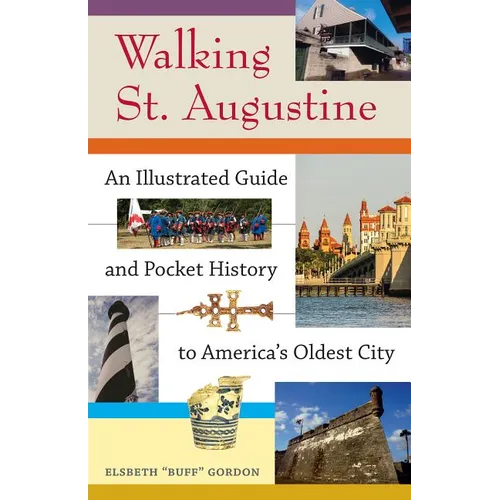 Walking St. Augustine: An Illustrated Guide and Pocket History to America's Oldest City