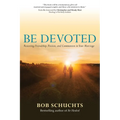 Be Devoted: Restoring Friendship, Passion, and Communion in Your Marriage