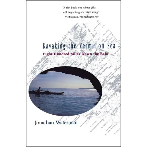 Kayaking the Vermilion Sea: Eight Hundred Miles Down the Baja