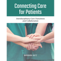 Connecting Care for Patients: Interdisciplinary Care Transitions and Collaboration: Interdisciplinary Care Transitions and Collaboration