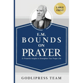 E. M. Bounds on Prayer: 31 Powerful Insights to Strengthen Your Prayer Life (LARGE PRINT)
