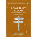 Being Truly Human: The Limits of our Worth, Power, Freedom and Destiny