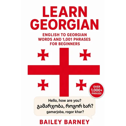 Learn Georgian: English to Georgian Words and 1,001 Phrases for Beginners