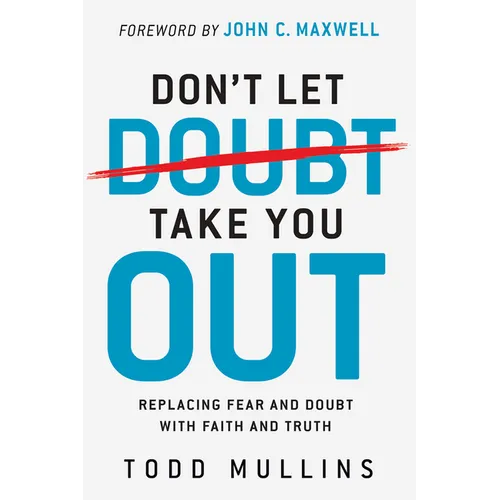 Don't Let Doubt Take You Out: Replacing Fear and Doubt with Faith and Truth