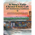 At Sara's Table Chester Creek Cafe 20th Anniversary Cookbook: A celebration of the food, the farmers, the talent and the vision that created this much