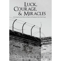 Luck, Courage, & Miracles: Surviving the Jewish Ghettos of Poland and Escaping the Nazi Death Camps