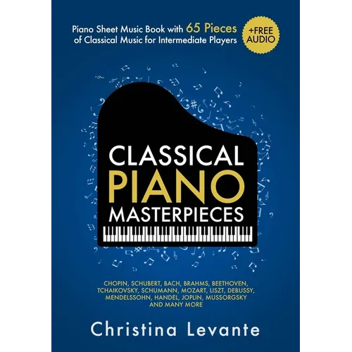 Classical Piano Masterpieces. Piano Sheet Music Book with 65 Pieces of Classical Music for Intermediate Players (+Free Audio)