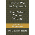 How to Win an Argument (Even When You're Wrong): The 9 Laws of Debate
