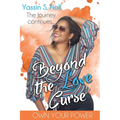Beyond the Love Curse: The Journey Continues Own Your Power