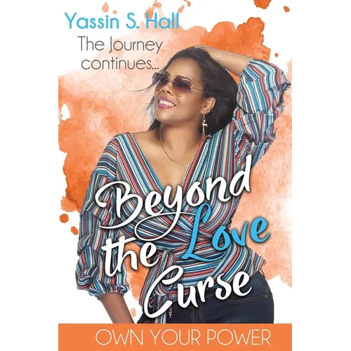 Beyond the Love Curse: The Journey Continues Own Your Power