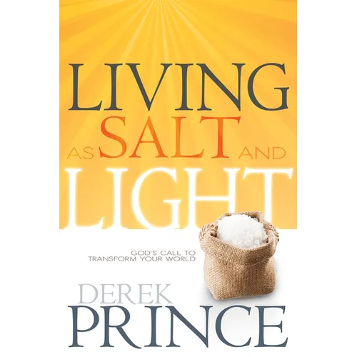 Living as Salt and Light: God's Call to Transform Your World